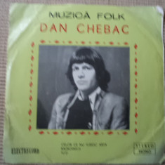DAN CHEBAC celor ce nu iubesc arta disc single 7" vinyl muzica folk EDC 10483 vg