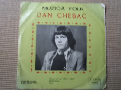 DAN CHEBAC celor ce nu iubesc arta disc single 7&amp;quot; vinyl muzica folk EDC 10483 vg foto