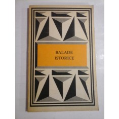 BALADE ISTORICE - Editura Minerva Bucuresti, 1975