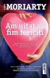 Cumpara ieftin Am uitat să fim fericiți - Liane Moriarty, Trei