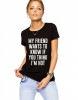 Tricou dama negru - My Friend Wants To Know - L, THEICONIC