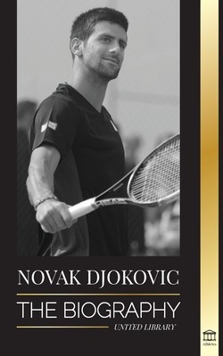 Novak Djokovic: The Biography of the Greatest Serbian Tennis Player and his &amp;#039;Serve to Win&amp;#039; Life foto
