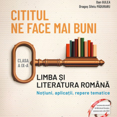 Cititul ne face mai buni Limba si literatura romana Notiuni, aplicatii, repere tematice Clasa a IX-a, Ion Bogdan Lefter