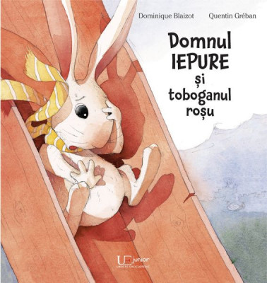 Domnul Iepure Si Toboganul Rosu, Quentin Greban - Editura Univers Enciclopedic foto