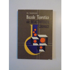 BAZELE TEORETICE ALE REACTIVITATII CHIMICE de GH. SURPATEANU , BUCURESTI 1982