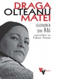 Draga Olteanu Matei. Izgonirea din rai, convorbiri cu Fabian Anton - Fabian Anton