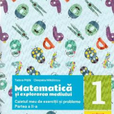 Matematica si explorarea mediului - Clasa 1 Partea 2 - Caietul meu de exercitii si probleme - Tudora Pitila, Cleopatra Mihailescu