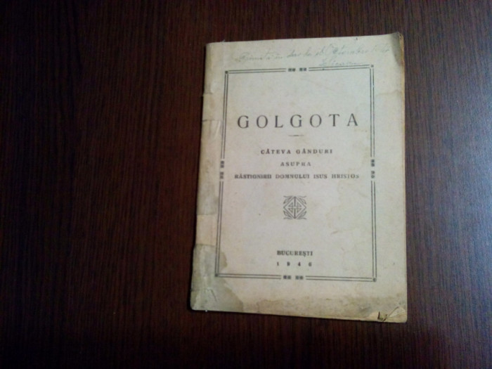 GOLGOTA Cateva Ganduri asupra Rastigniri Domului ISUS HRISTOS - 1946, 32 p.