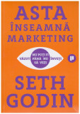 Seth Godin - Asta inseamna marketing - 129413