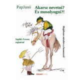 Akarsz nevetni? &Eacute;s mosolyogni?! - Pap Jan&oacute;