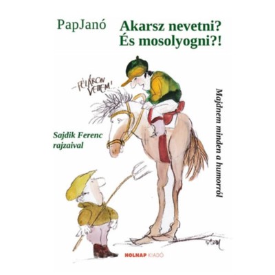 Akarsz nevetni? &amp;Eacute;s mosolyogni?! - Pap Jan&amp;oacute; foto