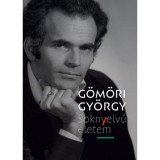 Soknyelvű &eacute;letem - &Ouml;n&eacute;letrajz 1990-ig - G&ouml;m&ouml;ri Gy&ouml;rgy