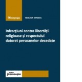 Infractiuni contra libertatii religioase si respectului datorat persoanelor decedate - Teodor Manea