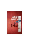 Cheia - Paperback brosat - Andr&aacute;s Forg&aacute;ch - Curtea Veche