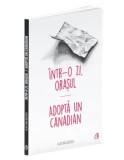 Cumpara ieftin Intr-o zi, orasul. Adopta un canadian/Alec Balasescu