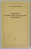 ROMANIA , PAMANT DE CIVILIZATIE SI SINTEZA de DAN ZAMFIRESCU , 1969 , DEDICATIE CATRE SCRIITORUL MIRCEA ZALMAN *