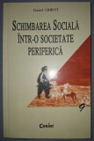 DANIEL CHIROT - SCHIMBAREA SOCIALA &Icirc;NTR-O SOCIETATE PERIFERICA