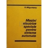 R. Magureanu - Masini electrice speciale pentru sisteme automate (Editia: 1980)