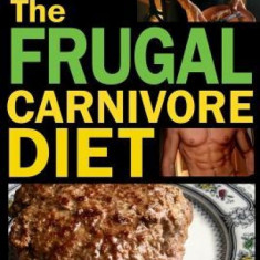 The Frugal Carnivore Diet: How I Eat a Carnivore Diet for $4 a Day