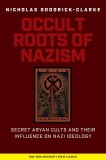 Occult Roots of Nazism: Secret Aryan Cults and Their Influence on Nazi Ideology