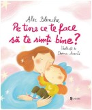 Pe tine ce te face să te simți bine? - Alec Blenche
