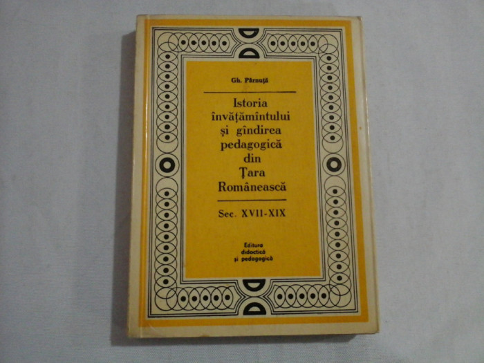 Istoria invatamantului si gandirea pedagogica din Tara Romaneasca (Sec. XVII-XIX) - Gh. PARNUTA