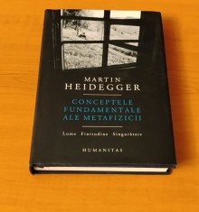 Martin Heidegger - Conceptele fundamentale ale metafizicii. Lume. Finitudine. Singurătate. (ediție cartonată)