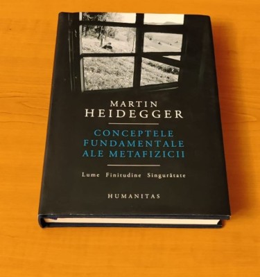 Martin Heidegger - Conceptele fundamentale ale metafizicii. Lume. Finitudine. Singurătate. (ediție cartonată) foto