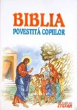 Biblia Povestita Copiilor - Editura Stefan, 2008, 185 Pagini, Ilustrata, Coperta Necartonata