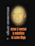 Actual si inactual in metafizica lui Lucian Blaga/ Calin Ciobotari