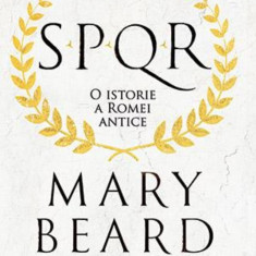 SPQR.O ISTORIE A ROMEI ANTICE