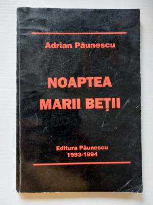 NOAPTEA MARII BETII - Adrian Paunescu - Editura Paunescu, 1993-1994, 204 p. foto