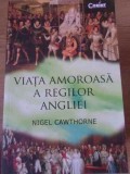 Viata Amoroasa a Regilor Angliei - Nigel Cawthorne, Corint, 2016, Paperback, Istorie