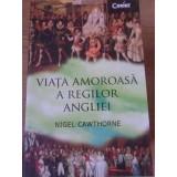 VIATA AMOROASA A REGILOR ANGLIEI-NIGEL CAWTHORNE-229681