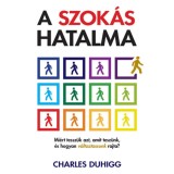A szok&aacute;s hatalma - Mi&eacute;rt tessz&uuml;k azt, amit tesz&uuml;nk, &eacute;s hogyan v&aacute;ltoztassunk rajta? - Charles Duhigg