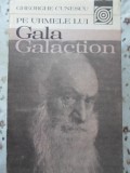 Pe Urmele Lui Gala Galaction - Gheorghe Cunescu, 1982, Editura Sport-Turism, Roman, Beletristica, 268 Pagini