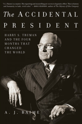 The Accidental President: Harry S. Truman and the Four Months That Changed the World foto