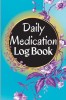 Medication Log Book: 52-Week Daily Medication Chart Book, Monday to Sunday Medication Record Book Daily Medication Chart Book with Checkbox