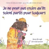 Je ne peux pas croire qu'ils soient partis pour toujours: - Un livre de deuil pour enfants, qui
