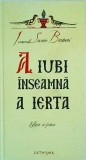 Savatie Bastovoi - A iubi inseamna a ierta - Carte Religioasa, Cathisma, 150 pagini, 2010