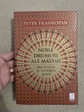 Cumpara ieftin 10+ Noile drumuri ale matasii. Prezentul si viitorul lumii - Peter Frankopan