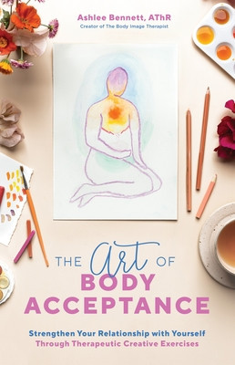 The Art of Body Acceptance: Strengthen Your Relationship with Yourself Through Therapeutic Creative Exercises foto
