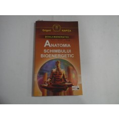 ANATOMIA SCHIMBULUI BIOENERGETIC (SCOALA BIOENERGETICII) - GRIGORI KAPITA - sunt pagini subliniate - Bucuresti, 2001