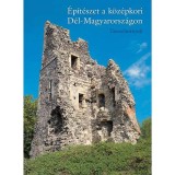 &Eacute;p&iacute;t&eacute;szet a k&ouml;z&eacute;pkori D&eacute;l-Magyarorsz&aacute;gon - Tanulm&aacute;nyok - Koll&aacute;r Tibor