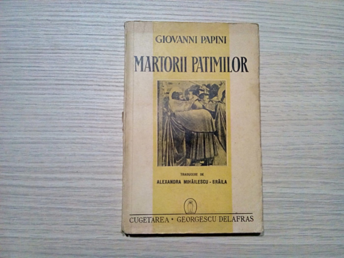 MARTORII PATIMILOR - Sapte Legende Evanghelice - Giovanni Papini -1941, 197 p.