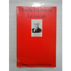 LE SUICIDE ETUDE DE SOCIOLOGIE * (SINUCIDEREA STUDIU SOCIOLOGIC) - Emile DURKHEIM