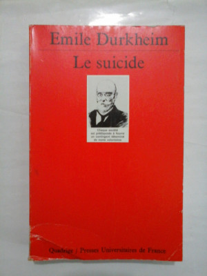 LE SUICIDE ETUDE DE SOCIOLOGIE * (SINUCIDEREA STUDIU SOCIOLOGIC) - Emile DURKHEIM foto
