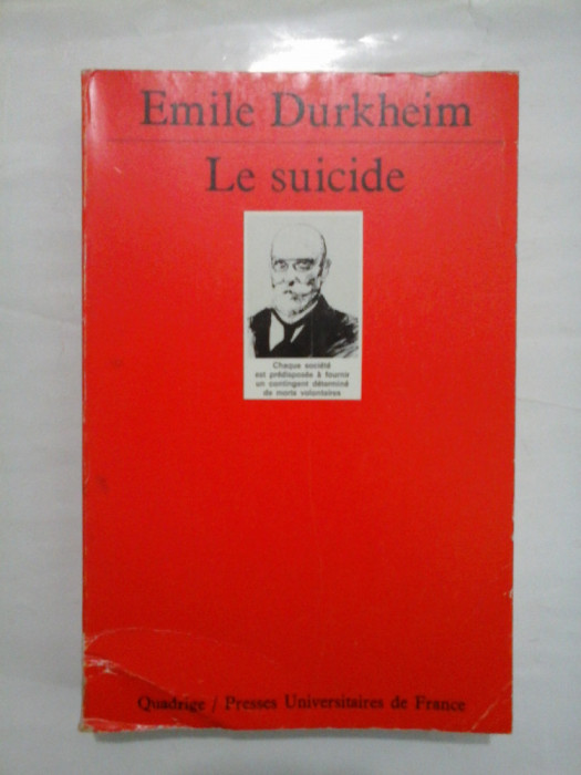 LE SUICIDE ETUDE DE SOCIOLOGIE * (SINUCIDEREA STUDIU SOCIOLOGIC) - Emile DURKHEIM