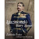 Igazmond&oacute; H&aacute;ry J&aacute;nos - Zubovits Fedor rendhagy&oacute; katonai p&aacute;ly&aacute;ja - Kazareczki No&eacute;mi