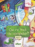 Carte Cui i-e frica de computer? Juniorii, Grupul Editorial Art, 2014, 190 pagini, brosata, 16 x 24 cm, romana